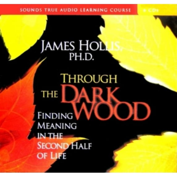 Through the Dark Wood : Finding Meaning in the Second Half of Life (CD-Audio)