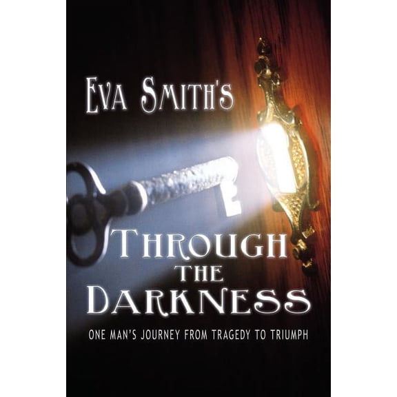 Through the Darkness: One Man's Journey from Tragedy to Triumph, (Paperback)