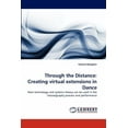 thumbnail image 1 of Through the Distance: Creating Virtual Extensions in Dance (Paperback), 1 of 1