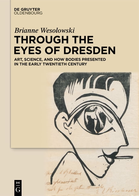 Through the Eyes of Dresden: Art, Science, and How Bodies Presented in ...
