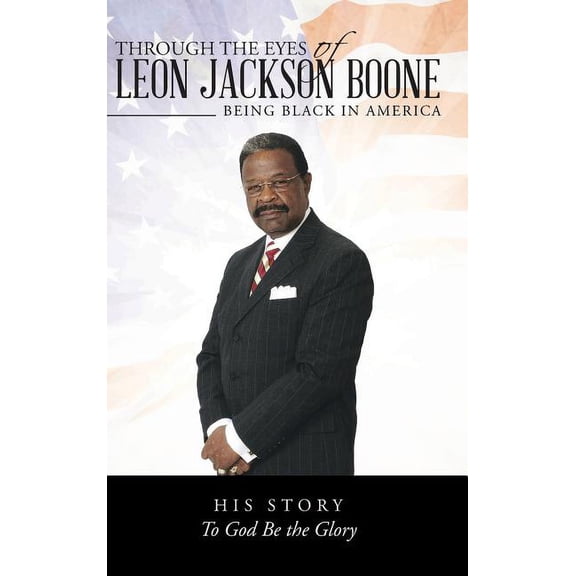 Through the Eyes of Leon Jackson Boone: Being Black in America (Hardcover)