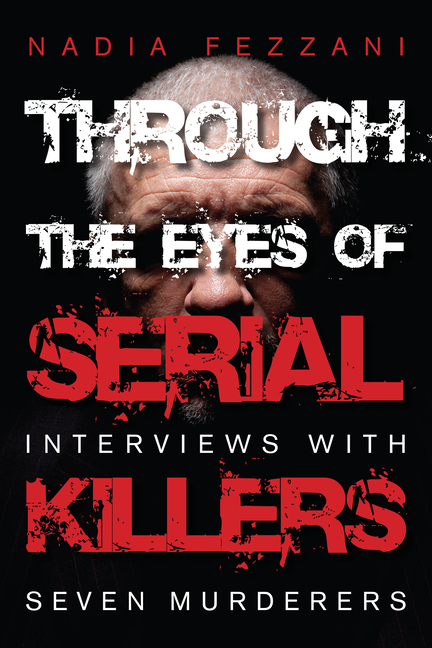 Through the Eyes of Serial Killers: Interviews with Seven Murderers (Paperback) - image 1 of 1