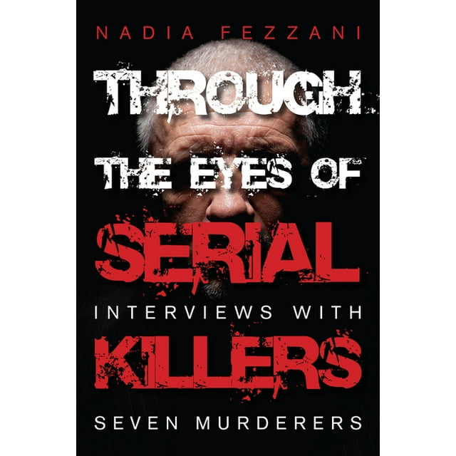 Through the Eyes of Serial Killers: Interviews with Seven Murderers (Paperback)