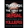 thumbnail image 1 of Through the Eyes of Serial Killers: Interviews with Seven Murderers, (Paperback), 1 of 1