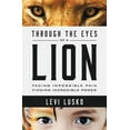 thumbnail image 1 of Through the Eyes of a Lion: Facing Impossible Pain, Finding Incredible Power, (Paperback), 1 of 4