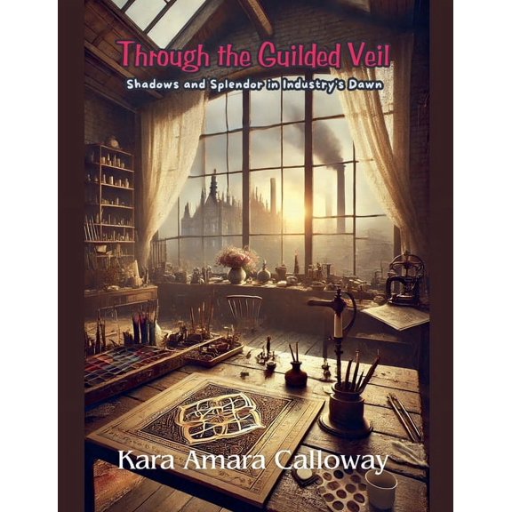 Through the Guilded Veil: Shadows and Splendor in Industry's Dawn, (Paperback)