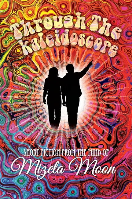 Through the Kaleidoscope: Short Fiction from the Mind of Mizeta Moon (Paperback)