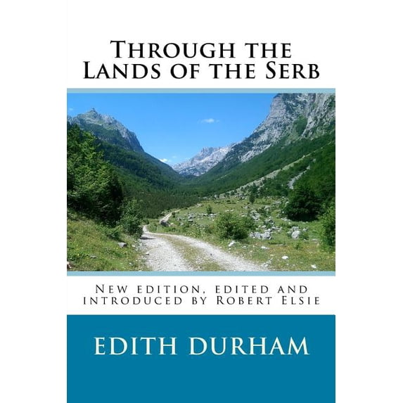 Albanian Studies Through the Lands of the Serb: New edition, edited and introduced by Robert Elsie, Book 23, (Paperback)