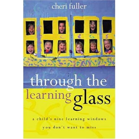 Pre-Owned Through the Learning Glass : A Child s Nine Learning Windows You Don t Want to Miss (Paperback) 0310224489 9780310224488