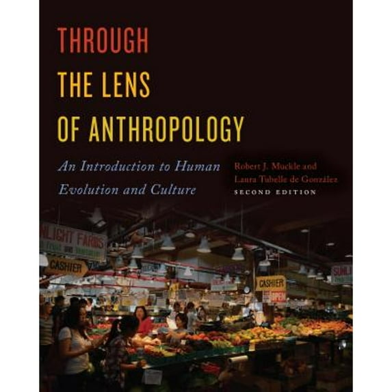 Pre-Owned Through the Lens of Anthropology: An Introduction to Human Evolution and Culture, Second Edition (Paperback) 1487587805 9781487587802