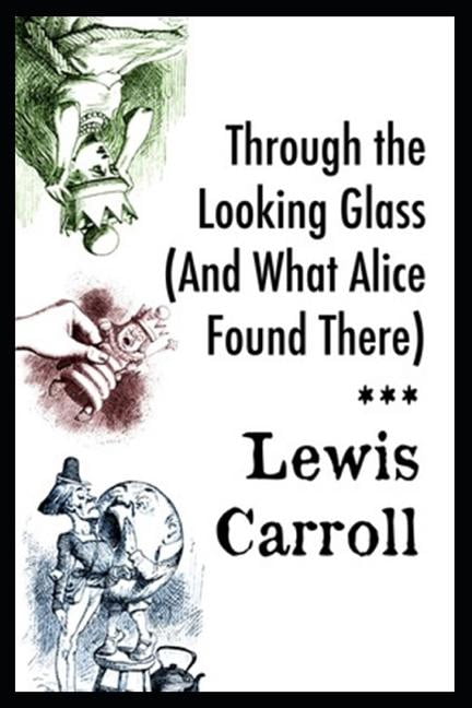 Through the Looking Glass (And What Alice Found There): Annotated Paperback