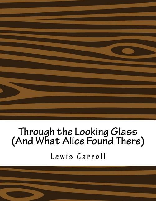 Through the Looking Glass (And What Alice Found There) (Paperback)