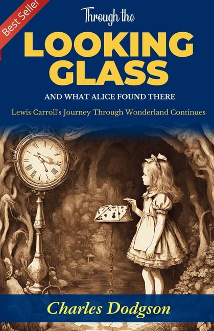 Through the Looking-Glass and What Alice Found There: Lewis Carroll's Journey Through Wonderland Continues, (Paperback)