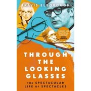Through the Looking Glasses The Spectacular Life of Spectacles, Paperback