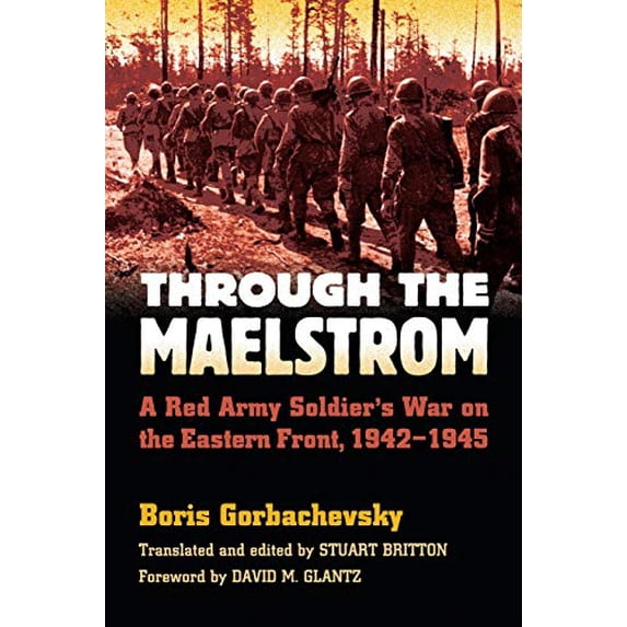 Pre-Owned Through the Maelstrom: A Red Army Soldier's War on the Eastern Front, 1942-1945 (Paperback) 0700621075 9780700621071