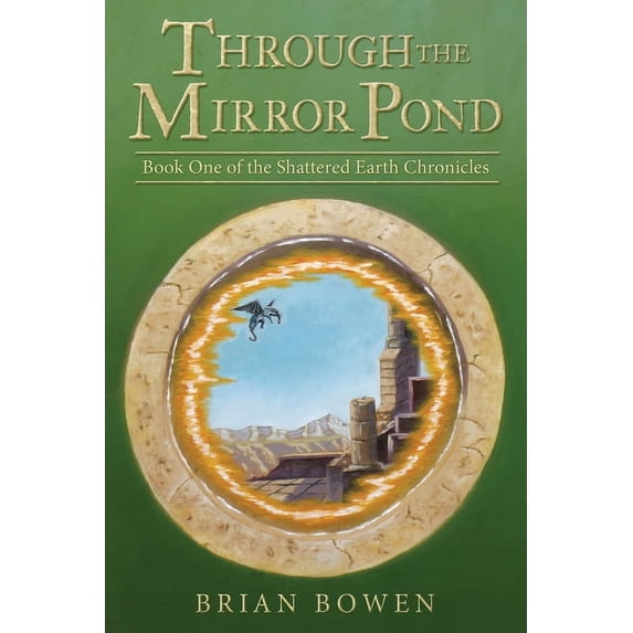 Through the Mirror Pond: Book One of the Shattered Earth Chronicles, (Paperback)