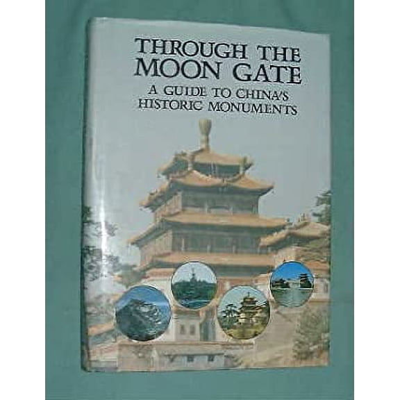 Pre-Owned Through the Moon Gate: A Guide to China's Historical Monuments (Hardcover) 0195840771