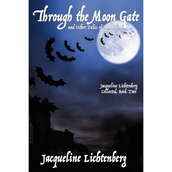 Through the Moon Gate and Other Tales of Vampirism : Jacqueline Lichtenberg Collected, Book Two (Paperback)