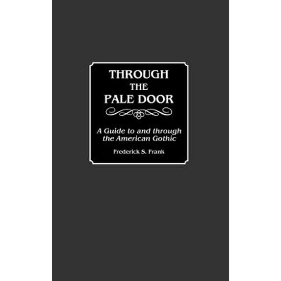 Pre-Owned Through the Pale Door: A Guide to and Through the American Gothic (Hardcover) by Frederick S Frank