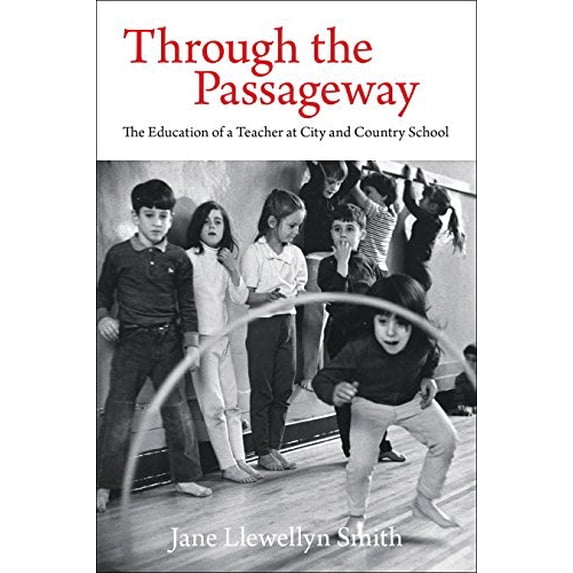 Pre-Owned Through the Passageway : The Education of a Teacher at City and Country School (Paperback) 0692327967 9780692327968