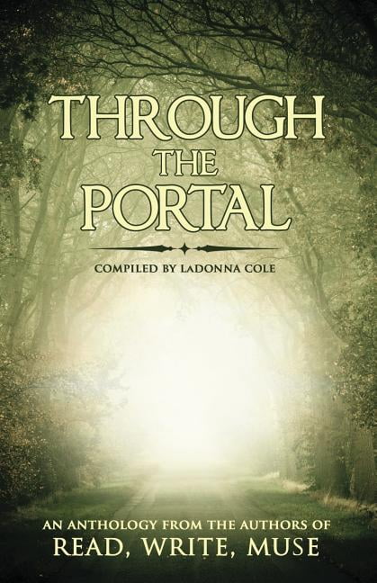 Through the Portal: An Anthology from the Authors of Read Write Muse (Paperback) by D M Kilgore, Emily Grace Ogle, Natalie J Pierson