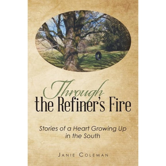 Through the Refiner's Fire: Stories of a Heart Growing Up in the South, (Paperback)