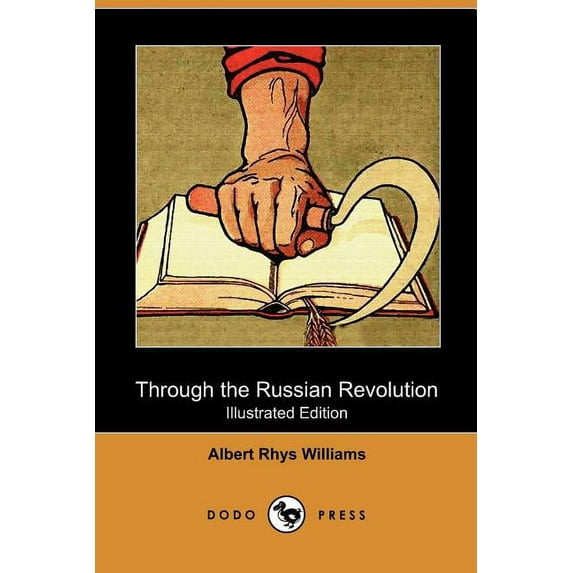 Through the Russian Revolution (Illustrated Edition) (Dodo Press)
