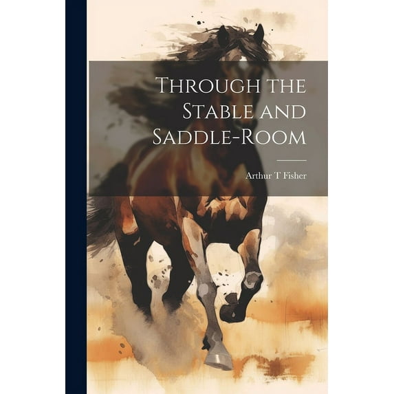Through the Stable and Saddle-Room (Paperback)