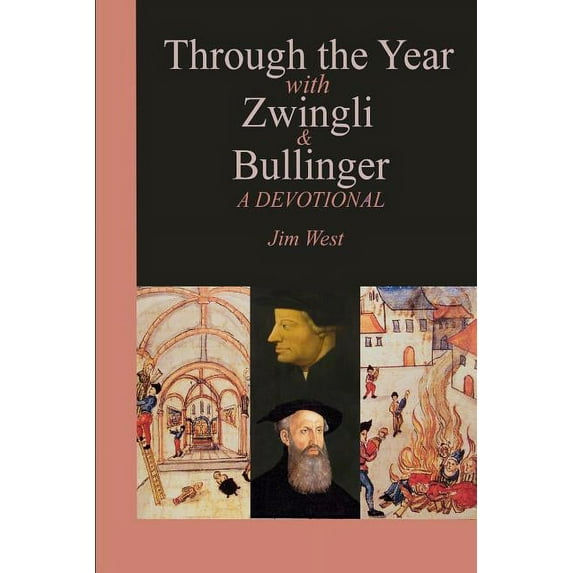 Through the Year with Zwingli and Bullinger: A Devotional (Paperback)