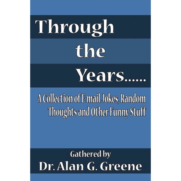 Through the Years......: A Collection of E-mail Jokes, Random Thoughts and Other Funny Stuff, (Paperback)