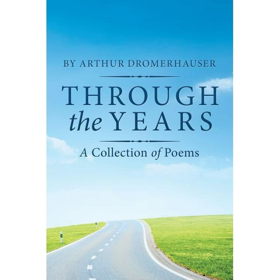 Through the Years: A Collection of Poems Paperback Arthur Dromerhauser