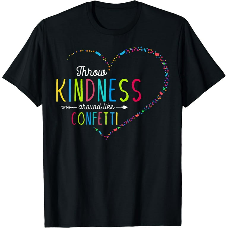 Throw Kindness Around Like Confetti Shirt Anti Bullying Tee T-Shirt Throw Kindness Around Like Confetti Shirt Anti Bullying Tee T-Shirt