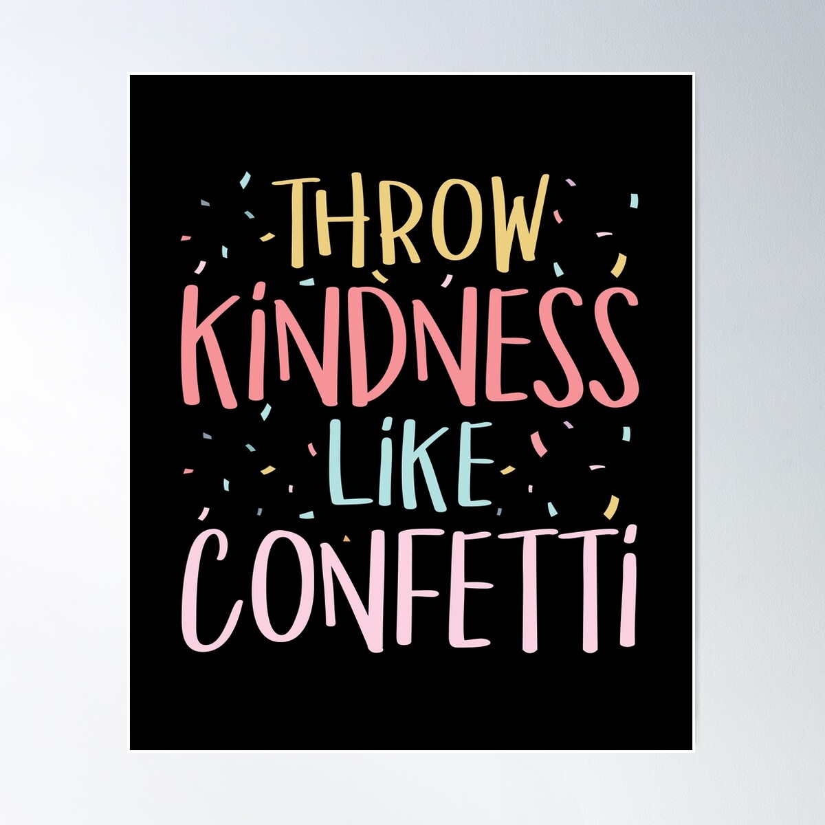 Throw Kindness Like Confetti Positive Teacher Classroom Poster Wall Art ...