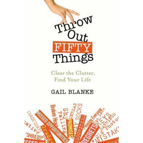 Pre-Owned Throw Out Fifty Things: Clear the Clutter, Find Your Life (Hardcover) 044650579X 9780446505796