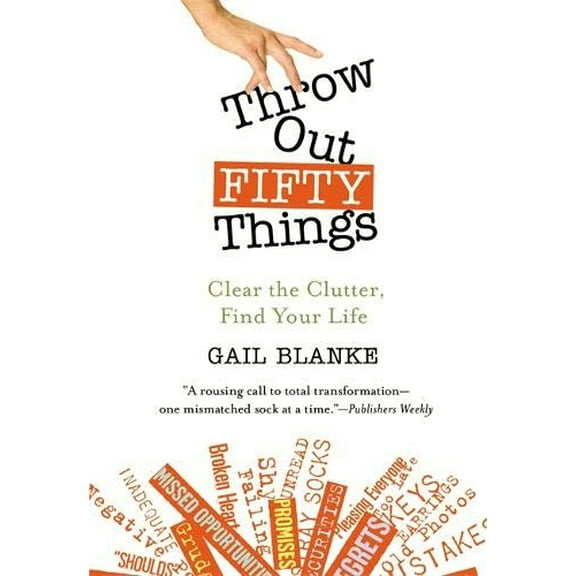 Pre-Owned Throw Out Fifty Things: Clear the Clutter, Find Your Life (Paperback) 0446505781 9780446505789