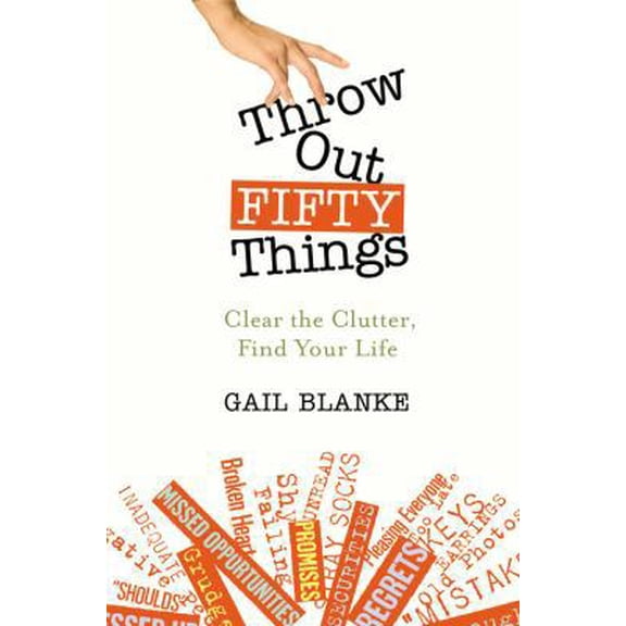 Pre-Owned Throw Out Fifty Things: Clear the Clutter, Find Your Life (Hardcover) 044650579X 9780446505796