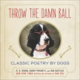 thumbnail image 1 of Pre-Owned Throw the Damn Ball: Classic Poetry by Dogs (Hardcover) 0142180858 9780142180853, 1 of 1