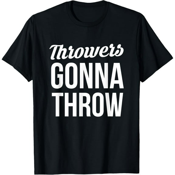 Throwers Gonna Throw Ball Bumper T-ShirtMen and women can wear, black T-shirts, gifts. Age: M,L，XL 2XL, 3XL, 510XL