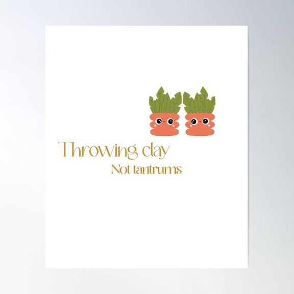 Throwing Clay Not Tantrums Poster Wall Art, Modern Wall Decor For Living Room Bedroom, 24x36 UNFRAMED