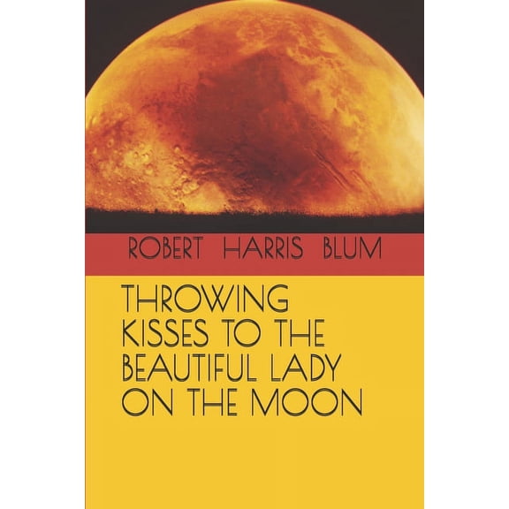 Throwing Kisses to the Beautiful Lady on the Moon (Paperback)
