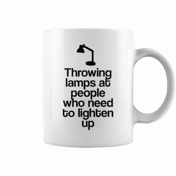 Throwing Lamps At People Who Need To Lighten Up Coffee Mugs