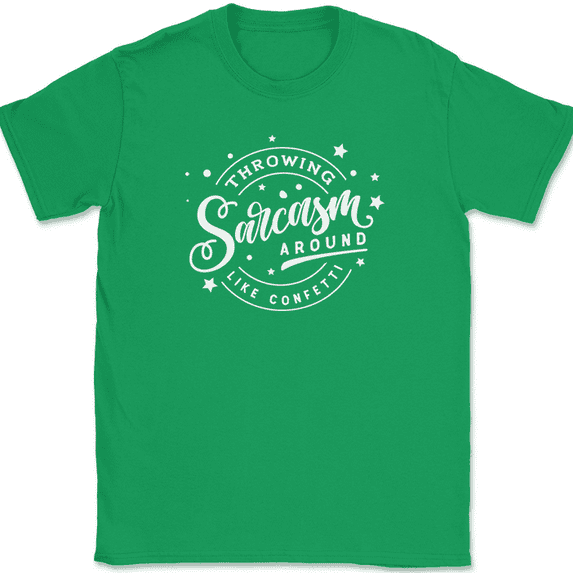Throwing Sarcasm Around Like Confetti T-Shirt Funny Sarcastic Humor Gift Tee - Green, M