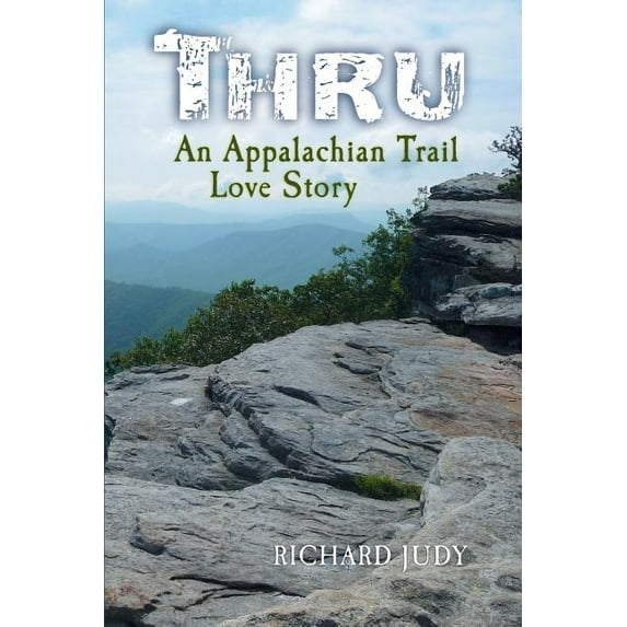 Thru: An Appalachian Trail Love Story, (Paperback)