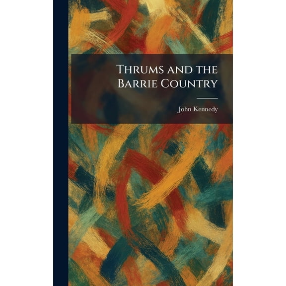 Thrums and the Barrie Country, (Hardcover)