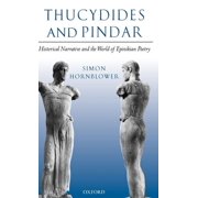 Thucydides and Pindar Historical Narrative and the World of Epinikian Poetry, Hardcover