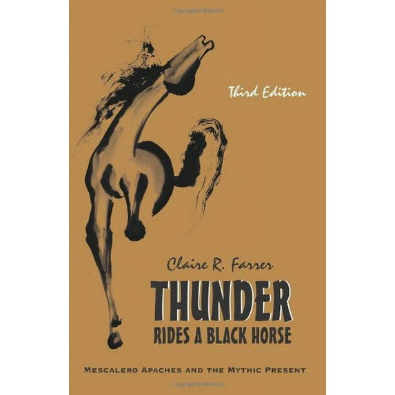 Thunder Rides a Black Horse: Mescalero Apaches and the Mythic Present