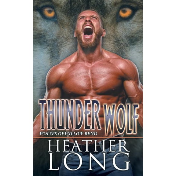 Thunder Wolf Wolves of Willow Bend Paperback 154401631X 9781544016313 Heather Long