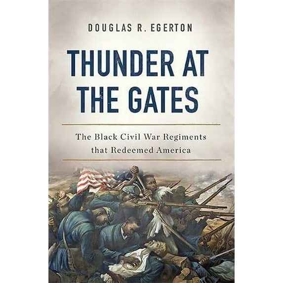 Pre-Owned Thunder at the Gates: The Black Civil War Regiments That Redeemed America (Hardcover) 0465096646 9780465096640