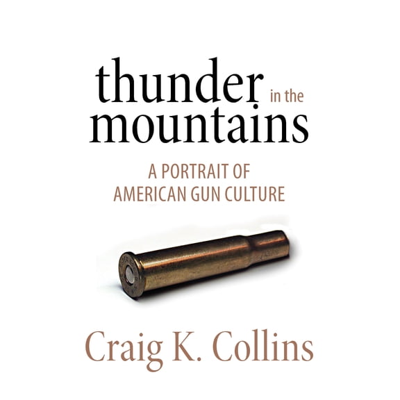 Thunder in the Mountains : A Portrait of American Gun Culture (Hardcover)