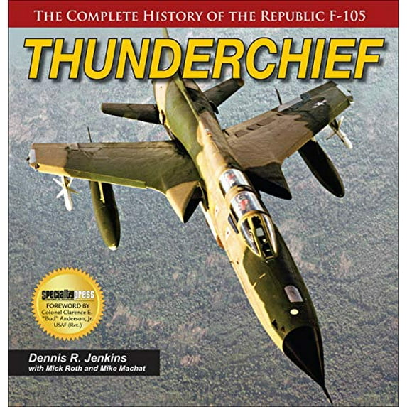 Pre-Owned Thunderchief: The Complete History of the Republic F-105 Hardcover